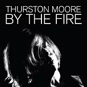 Thurston Moore / By The Fire (進口版CD)