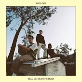 WALLOWS / TELL ME THAT IT’S OVER (LP(