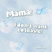 Mama! I don’t want to leave! (電子書)