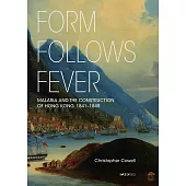 Form Follows Fever：Malaria and the Construction of Hong Kong, 1841~1849 (電子書)