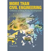 MORE THAN CIVIL ENGINEERING: A History of Hong Kong Development 2004-2024 (電子書)