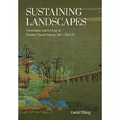 Sustaining Landscapes: Governance and Ecology in Chinese Visual Culture, 960–1368 CE (電子書)
