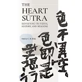 The Heart Sūtra: Revisiting Its Texts, History, and Meaning (電子書)