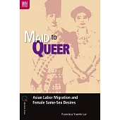 Maid to Queer: Asian Labor Migration and Female Same-Sex Desires (電子書)