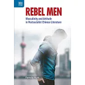 Rebel Men: Masculinity and Attitude in Postsocialist Chinese Literature (電子書)