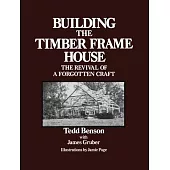 Building the Timber Frame House: The Revival of a Forgotten Craft
