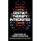 Gestalt Therapy Integrated: Contours of Theory and Practice