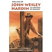 The Life of John Wesley Hardin: As Written by Himself