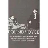 Pound-Joyce: The Letters of Ezra Pound to James Joyce With Pounds Critical Essays and Articles About Joyce