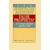 Are Seventh-Day Adventists False Prophets?: A Former Insider Speaks Out