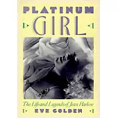 Platinum Girl: The Life and Legends of Jean Harlow