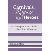 Carnivals, Rogues, and Heroes: An Interpretation of the Brazilian Dilemma