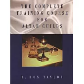 The Complete Training Course for Altar Guilds