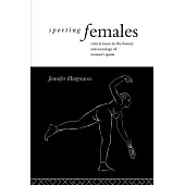 Sporting Females: Critical Issues in the History and Sociology of Women’s Sport