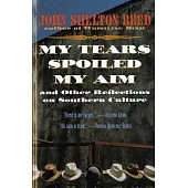 My Tears Spoiled My Aim and Other Reflections on Southern Culture