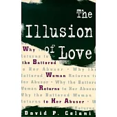 The Illusion of Love: Why the Battered Woman Returns to Her Abuser