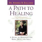 A Path to Healing: A Guide to Wellness for Body, Mind, and Soul