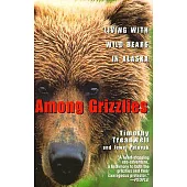 Among Grizzlies: Living With Wild Bears in Alaska