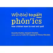 Whole to Part Phonics: How Children Learn to Read and Spell