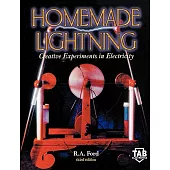 Homemade Lightning: Creative Experiments in Electricity