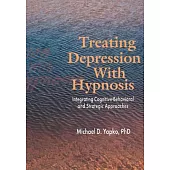 Treating Depression with Hypnosis: Integrating Cognitive-Behavioral and Strategic Approaches