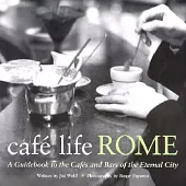 Cafe Life Rome: A Guidebook to the Cafes and Bars of the Eternal City