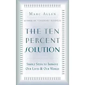 The Ten-Percent Solution: Simple Steps to Improve Our Lives & Our World