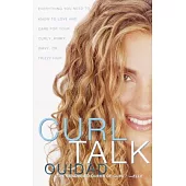 Curl Talk: Everything You Need to Know to Love and Care for Your Curly, Kinky, Wavy, or Frizzy Hair