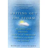 Writing Out the Storm: Reading and Writing Your Way Through Serious Illness or Injury