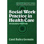 Social Work Practice in Health Care: An Ecological Perspective