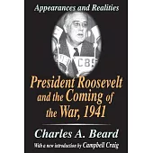 President Roosevelt and the Coming of the War, 1941: Appearances and Realities