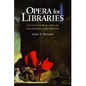 Opera for Libraries: A Guide to Core Works, Audio and Video Recordings, Books and Serials