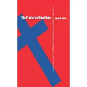 The Fracture of Good Order: Christian Antiliberalism and the Challenge to American Politics