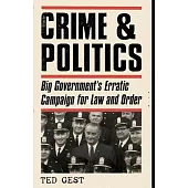 Crime & Politics: Big Government’s Erratic Campaign for Law and Order