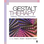 Gestalt Therapy: History, Theory, and Practice