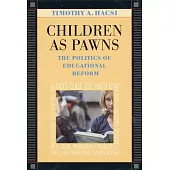 Children as Pawns: The Politics of Educational Reform