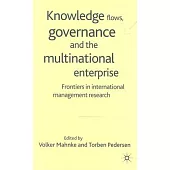 Knowledge Flows, Governance and the Multinational Enterprise: Frontiers in International Management Research