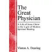 The Great Physician: A Life of Jesus Christ in the Light of Modern Spiritual Healing