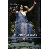 The Darkened Room: Women, Power, and Spiritualism in Late Victorian England