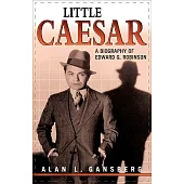 Little Caesar: A Biography of Edward G. Robinson