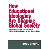 How Educational Ideologies Are Shaping Global Society: Intergovernmental Organizations, Ngos, and the Decline of the Nation-State