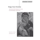 Image, Icon, Economy: The Byzantine Origins of the Contemporary Imaginary