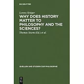 Why Does HIstory Matter to Philosophy and Sciences?: Selected Essays