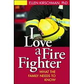 I Love A Fire Fighter: What The Family Needs To Know