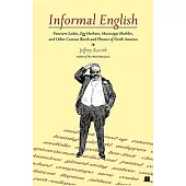 Informal English: Puncture Ladies, Egg Harbors, Mississippi Marbles, And Other Curious Words And Phrases Of North America
