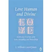 Love Human And Divine: Reflections On Love, Sexuality, And Friendship