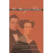 To Marry An Indian: The Marriage Of Harriett Gold And Elias Boudinot In Letters, 1823-1839
