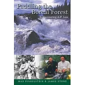 Paddling The Boreal Forest: Rediscovering A.P. Low