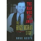 The Man Who Got Away: The Bugs Moran Story: A Biography