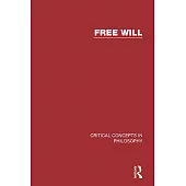 Free Will: Critical Concepts In Philosophy